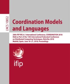 Coordination Models and Languages 20th IFIP WG 6.1 International Conference, COORDINATION 2018, Held as Part of the 13th International Federated Conference on Distributed Computing: Techniques, DisCoTec 2018, Madrid, Spain, June 18-21, 2018. Proceedings eBook