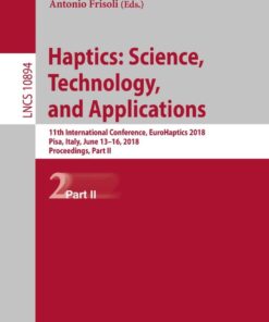 Haptics: Science, Technology, and Applications: 11th International Conference, EuroHaptics 2018, Pisa, Italy, June 13-16, 2018, Proceedings, Part II eBook