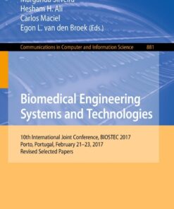 Biomedical Engineering Systems and Technologies: 10th International Joint Conference, BIOSTEC 2017, Porto, Portugal, February 21–23, 2017, Revised Selected Papers eBook