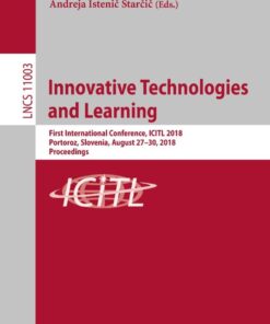 Innovative Technologies and Learning: First International Conference, ICITL 2018, Portoroz, Slovenia, August 27–30, 2018, Proceedings eBook