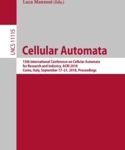 Cellular Automata: 13th International Conference on Cellular Automata for Research and Industry, ACRI 2018, Como, Italy, September 17–21, 2018, Proceedings eBook