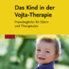 Das Kind in der Vojta-Therapie: Praxisbegleiter für Eltern und Therapeuten eBook
