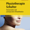 Physiotherapie Schulter: Konservative und postoperative Rehabilitation - mit Zugang zum Elsevier-Portal eBook