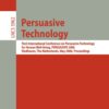 Persuasive Technology: First International Conference on Persuasive Technology for Human Well-Being, PERSUASIVE 2006, Eindhoven, The Netherlands, May 18-19, 2006, Proceedings eBook