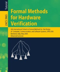 Formal Methods for Hardware Verification 6th International School on Formal Methods for the Design of Computer, Communication, and Software Systems, SFM 2006, Bertinoro, Italy, May 22-27, 2006,Advances Lectures