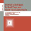 Formal Techniques in Real-Time and Fault-Tolerant Systems: 7th International Symposium, FTRTFT 2002, Co-sponsored by IFIP WG 2.2, Oldenburg, Germany, September 9-12, 2002. Proceedings eBook