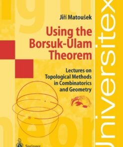 Using the Borsuk-Ulam Theorem: Lectures on Topological Methods in Combinatorics and Geometry eBook