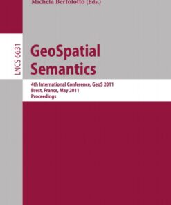 GeoSpatial Semantics: 4th International Conference, GeoS 2011, Brest, France, May 12-13, 2011, Proceedings eBook