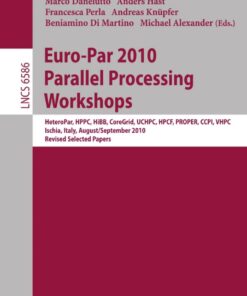 Euro-Par 2010, Parallel Processing Workshops: HeteroPAR, HPCC, HiBB, CoreGrid, UCHPC, HPCF, PROPER, CCPI, VHPC, Iscia, Italy, August 31 - September 3, 2010, Revised Selected Papers eBook