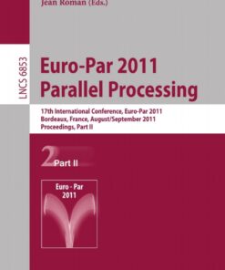 Euro-Par 2011 Parallel Processing: 17th International Euro-ParConference, Bordeaux, France, August 29 - September 2, 2011, Proceedings, Part II eBook