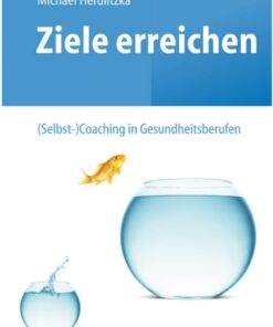 Ziele erreichen – (Selbst-)Coaching in Gesundheitsberufen eBook