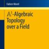 A1-Algebraic Topology over a Field eBook