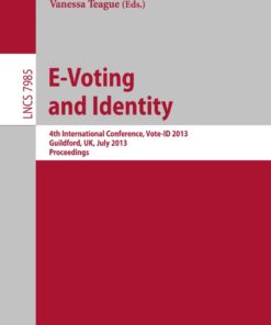 E-Voting and Identity: 4th International Conference, Vote-ID 2013, Guildford, UK, July 17-19, 2013, Proceedings eBook