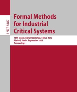 Formal Methods for Industrial Critical Systems: 18th International Workshop, FMICS 2013, Madrid, Spain, September 23-24, 2013, Proceedings eBook