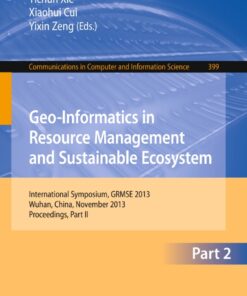 Geo-Informatics in Resource Management and Sustainable Ecosystem: International Symposium, GRMSE 2013, Wuhan, China, November 8-10, 2013, Proceedings, Part II eBook