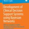 Development of Clinical Decision Support Systems using Bayesian Networks: With an example of a Multi-Disciplinary Treatment Decision for Laryngeal Cancer eBook