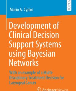 Development of Clinical Decision Support Systems using Bayesian Networks: With an example of a Multi-Disciplinary Treatment Decision for Laryngeal Cancer eBook