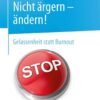 Nicht ärgern - ändern!Gelassenheit statt Burnout eBook