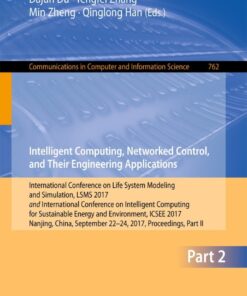 Intelligent Computing, Networked Control, and Their Engineering Applications International Conference on Life System Modeling and Simulation, LSMS 2017 and International Conference on Intelligent Computing for Sustainable Energy and Environment, ICSEE 2017, Nanjing, China, September 22-24, 2017, Proceedings, Part II eBook