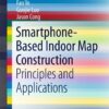 Smartphone-Based Indoor Map Construction: Principles and Applications eBook