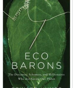 Eco Barons: The Dreamers, Schemers, and Millionaires Who Are Saving Our Planet eBook