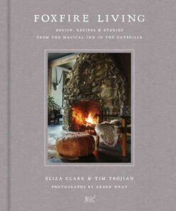 Foxfire Living: Design, Recipes, and Stories from the Magical Inn in the Catskills eBook