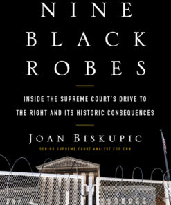 Nine Black Robes: Inside the Supreme Court's Drive to the Right and Its Historic Consequences eBook