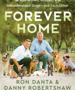 Forever Home: How We Turned Our House into a Haven for Abandoned, Abused, and Misunderstood Dogs—and Each Other eBook