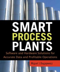 Smart Process Plants: Software and Hardware Solutions for Accurate Data and Profitable Operations: Data Reconciliation, Gross Error Detection, and Instrumentation Upgrade eBook