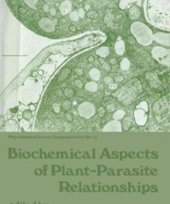 Biochemical Aspects of Plant-Parasite Relationships: Proceedings of The Phytochemical Society Symposium University of Hull,England April, 1975 eBook
