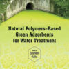 Natural Polymers–Based Green Adsorbents for Water Treatment eBook
