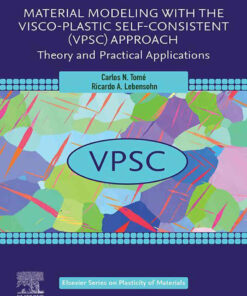 Material Modeling with the Visco-Plastic Self-Consistent (VPSC) Approach: Theory and Practical Applications, 1st Edition eBook