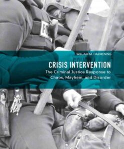 Crisis Intervention: The Criminal Justice Response to Chaos, Mayhem, and Disorder, 1st Edition eBook
