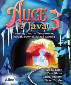 Alice 3 to Java: Learning Creative Programming through Storytelling and Gaming, 1st Edition eBook