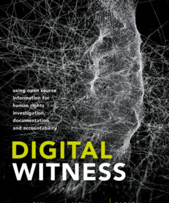 Digital Witness: Using Open Source Information for Human Rights Investigation, Documentation, and Accountability eBook