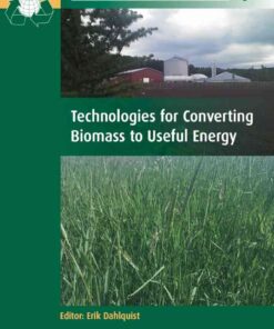 Technologies for Converting Biomass to Useful Energy: Combustion, Gasification, Pyrolysis, Torrefaction and Fermentation eBook