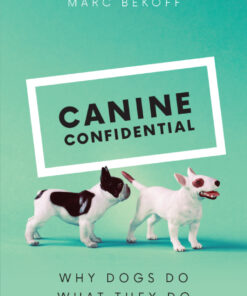 Canine Confidential: Why Dogs Do What They Do eBook