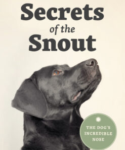 Secrets of the Snout: The Dog’s Incredible Nose eBook