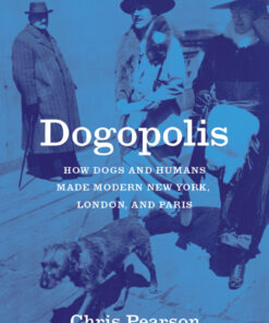 Dogopolis: How Dogs and Humans Made Modern New York, London, and Paris eBook