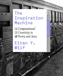 The Inspiration Machine: Computational Creativity in Poetry and Jazz eBook
