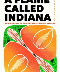 A Flame Called Indiana: An Anthology of Contemporary Hoosier Writing eBook