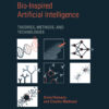 Bio-Inspired Artificial Intelligence: Theories, Methods, and Technologies eBook