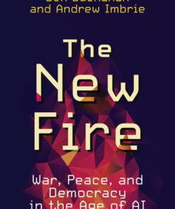 The New Fire: War, Peace, and Democracy in the Age of AI eBook