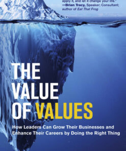 The Value of Values: How Leaders Can Grow Their Businesses and Enhance Their Careers by Doing the Right Thing eBook
