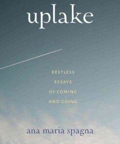 Uplake: Restless Essays of Coming and Going eBook