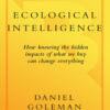 Ecological Intelligence: How Knowing the Hidden Impacts of What We Buy Can Change Everything eBook