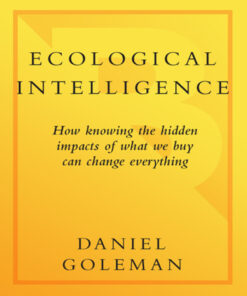 Ecological Intelligence: How Knowing the Hidden Impacts of What We Buy Can Change Everything eBook