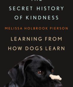 The Secret History of Kindness: Learning from How Dogs Learn eBook