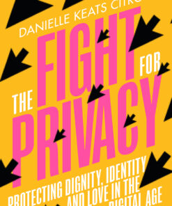 The Fight for Privacy: Protecting Dignity, Identity, and Love in the Digital Age eBook