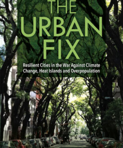 The Urban Fix: Resilient Cities in the War Against Climate Change, Heat Islands and Overpopulation eBook